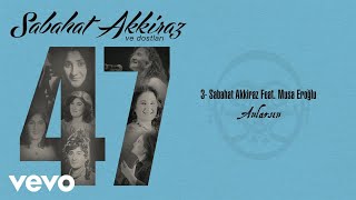 Sabahat Akkiraz - Anlarsın (Official Audio) ft. Musa Eroglu