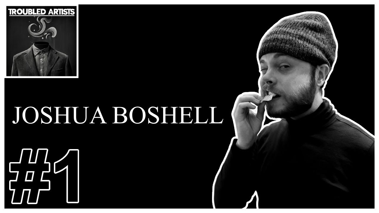 Troubled Artists EPISODE 1: Joshua Boshell - YouTube