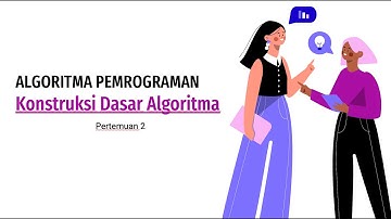 Algoritma Pemrograman - Kontruksi Dasar Pemrograman (Pertemuan 2)
