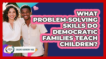 What Problem-solving Skills Do Democratic Families Teach Children? - Sibling Harmony Hub