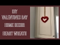 DIY Valentines Day Decor  - Heart Wreath
