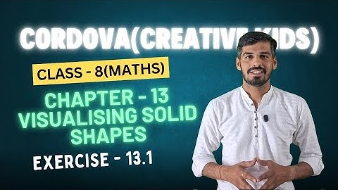 Class 8 Cordova Math | Chapter 13 : Visualising Solid Shapes | Exercise 13.1 | Full Solutions