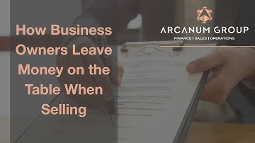 How Business Owners Leave Money on the Table When Selling | Maximize Your Exit Value