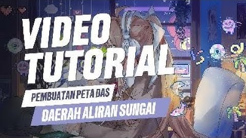 Pembuatan Peta DAS Menggunakan ArcGIS – Tugas SIG | Tambang UNMUL