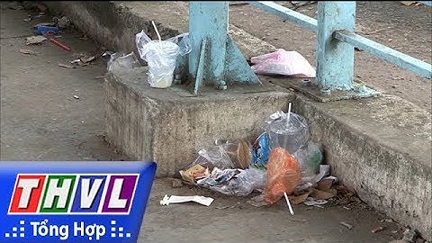 THVL | Nhiều người vẫn vô tư xả rác nơi công cộng