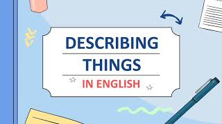 DESCRIBING THINGS IN ENGLISH | 10 Cara Mendeskripsikan Benda dalam Bhs. Inggris