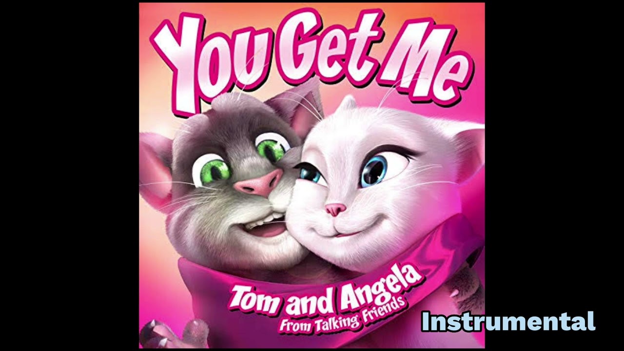 Talking Angela, Talking Tom - You Get Me (Official Instrumental) From Talking Friends