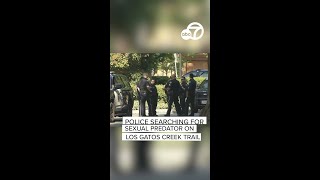 San Jose police searching for man accused of two sex assaults along Los Gatos Creek Trail