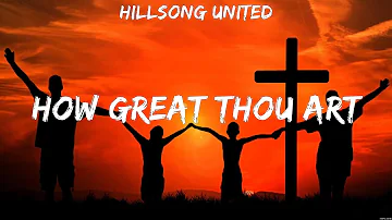 Hillsong UNITED - How Great Thou Art (Lyrics) HILLSONG UNITED, Hillsong UNITED