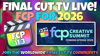 Final Cut Pro for 2026 - FCP 11.3 & The FCP Summit - Final Cut TV LIVE!