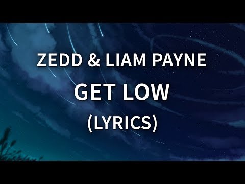 Zedd, Liam Payne - Get Low ( Lyrics / Lyric Video )