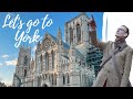 LET'S GO TO YORK: ONE OF ENGLAND'S MOST BEAUTIFUL & HISTORIC CITIES