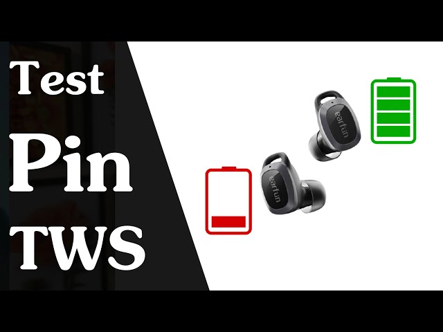 Cách Test Pin tai nghe True Wireless - Chia sẻ cách kiểm tra pin tai nghe True Wireless