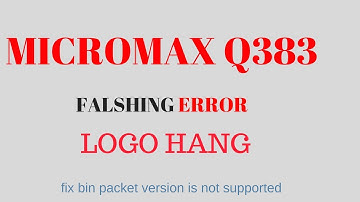 micromax q383 flashing //fix bin packet version is not supported