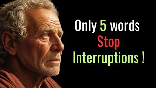 Say Only These 5 WORDS and NO ONE will INTERRUPT you | Stoic Wisdom | Stoicism