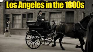 Before Hollywood The Untold Story of Los Angeles in the 1800s