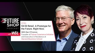 50:50 Retail. A Prototype for the Future. Right Now with Dan OConnor - Future Shop Podcast EP50