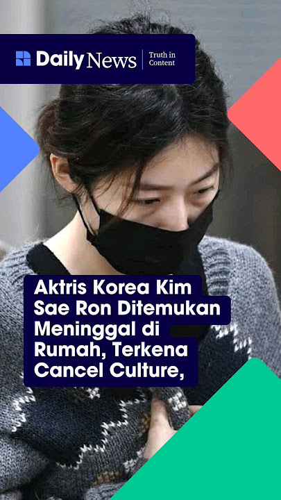 Artis korea kim sae ron di temukan meninggal di rumah, terkena cancel culture