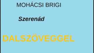 Video thumbnail of "Mohácsi Brigi - Szerenád (Dalszöveggel)"