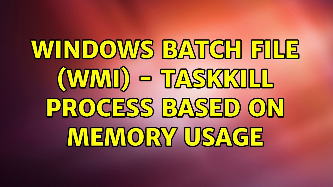 Windows Batch File (WMI) - taskkill process based on memory usage - YouTube