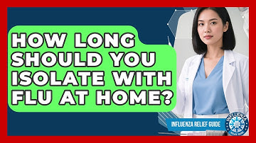 How Long Should You Isolate With Flu At Home? - Influenza Relief Guide