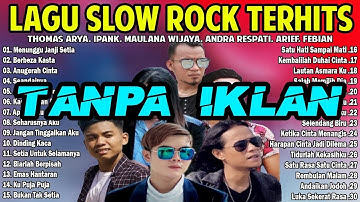 Top Hits Slow Rock Terbaik Dari Thomas Arya, Arief, Ipank, Maulana - Slow Rock Penyemangat Kerja