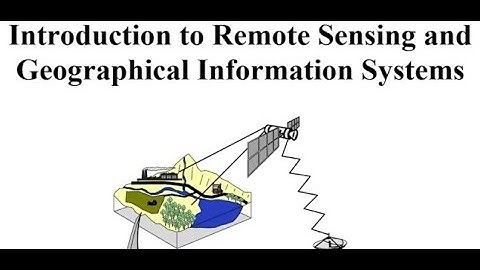 Introduction to Remote Sensing and Geographical Information Systems