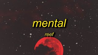 reef - mental (lyrics)