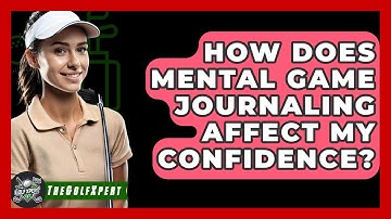 How Does Mental Game Journaling Affect My Confidence? - The Golf Xpert