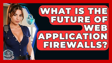 What Is The Future Of Web Application Firewalls? - SecurityFirstCorp.com