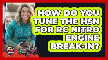 How Do You Tune The HSN For RC Nitro Engine Break-in? - RC Toy Central