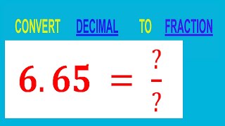 CONVERT DECIMAL 6.65 = / TO FRACTION