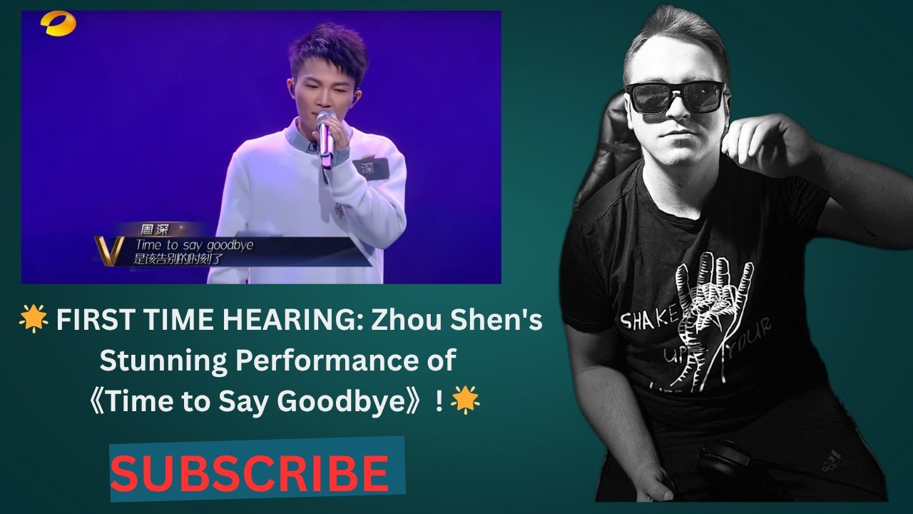 🌟 FIRST TIME HEARING: Zhou Shen's Stunning Performance of 《Time to Say Goodbye》! 🌟
