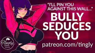Bully Pins You Seduces You ASMR F4M RP Roleplay (Mommy) (Dominant)(Secret Crush)(Girlfriend)