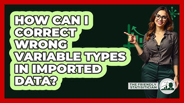 How Can I Correct Wrong Variable Types In Imported Data? - The Friendly Statistician