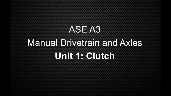 ASE A3 Manual Drivetrain and Axles Unit 1 Clutch Class Lecture