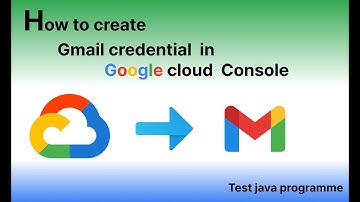How to create Gmail credential in google cloud console