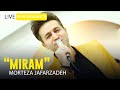 Morteza Jafarzadeh - Miram | OFFICIAL LIVE VIDEO مرتضی جعفرزاده - ویدئو اجرای زنده میرم