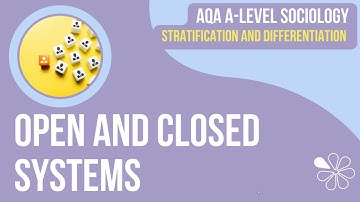 Open and Closed Systems | A Level Sociology | Stratification & Differentiation