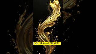 Gold - Aleksandr Mit ( Edit )