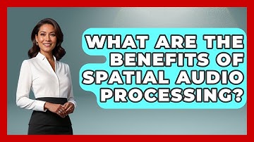 What Are The Benefits Of Spatial Audio Processing? - NextGen Viewing and Audio