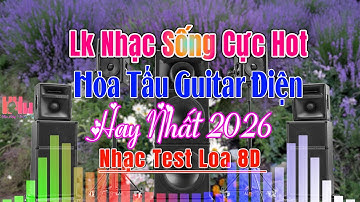 LK ChaChaCha Nhạc Sống Hoà Tấu Guitar Điện Cực Đỉnh Test Loa 2026 -  LK Dân Ca Miền Tây Nge Cực Phê