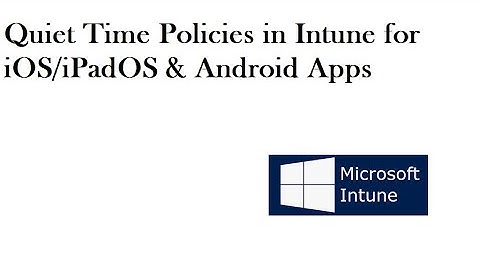 Create Quiet Time Policy in Intune for iOS/iPadOS & Android|Intune #intunetraining #intunetutorials