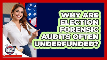 Why Are Election Forensic Audits Often Underfunded? - Election Central Channel