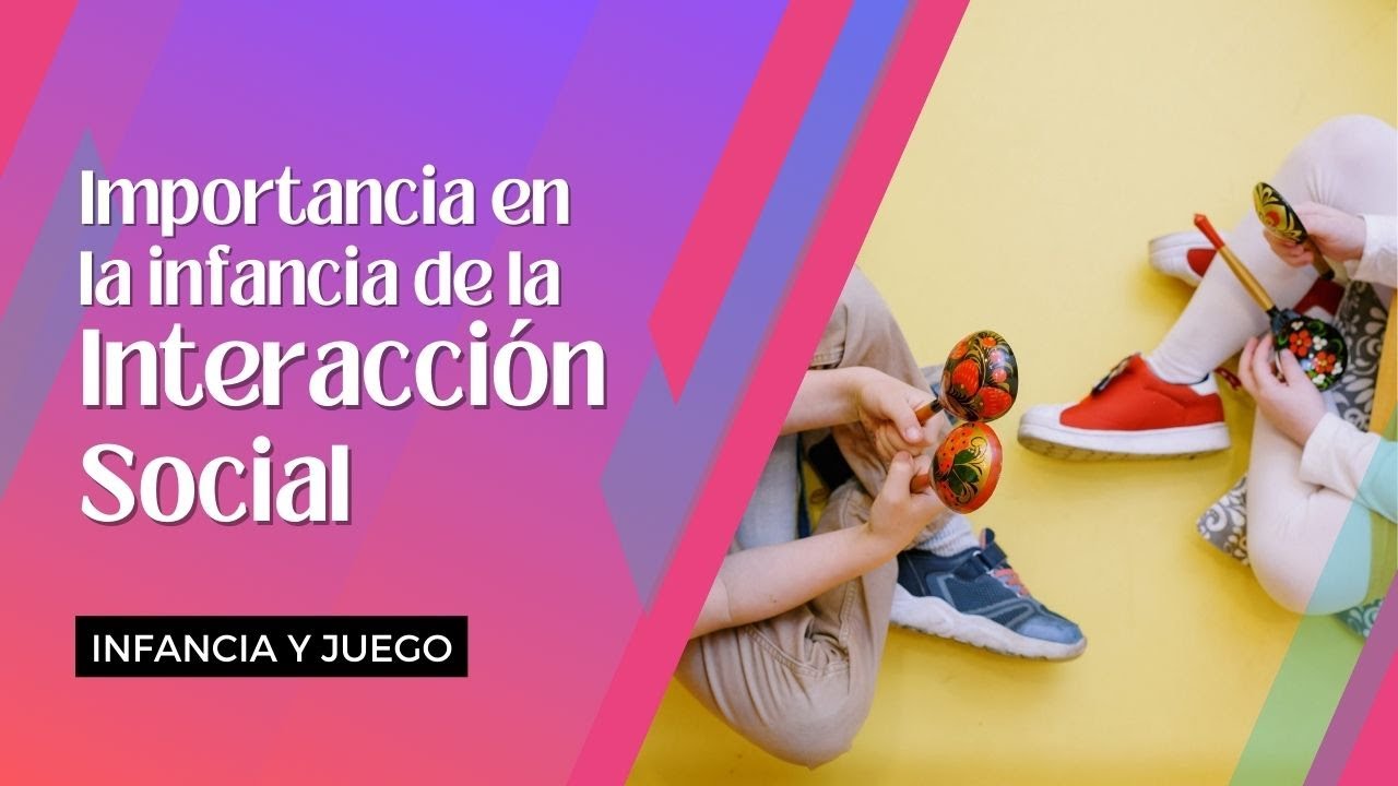 🎲 ¿Porque es importante la INTERACCION SOCIAL para el desarrollo de tu ...