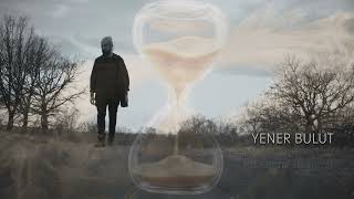 YENER BULUT - BU DÜNYA MİSALDİR HANDAN (DEMMİ DEMMİ)