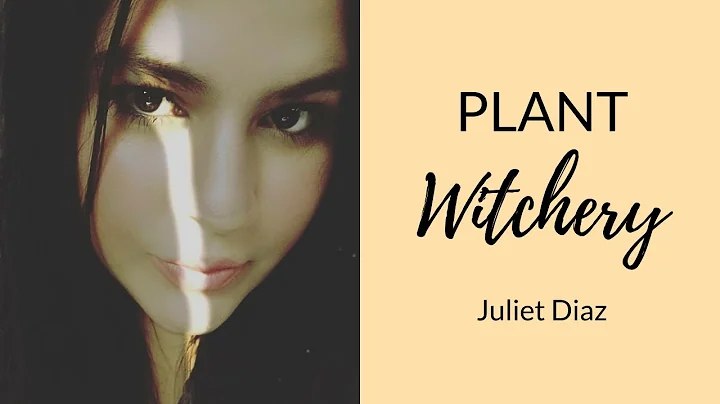 Magickal Plants and Herbs  | Plant Whisperer Juliet Diaz