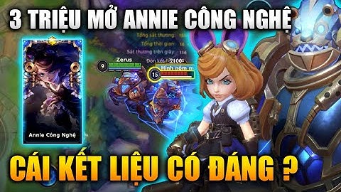 [LMHT Tốc Chiến] 3 Triệu Mở Rương Hextech Annie Công Nghệ Và Cái Kết
