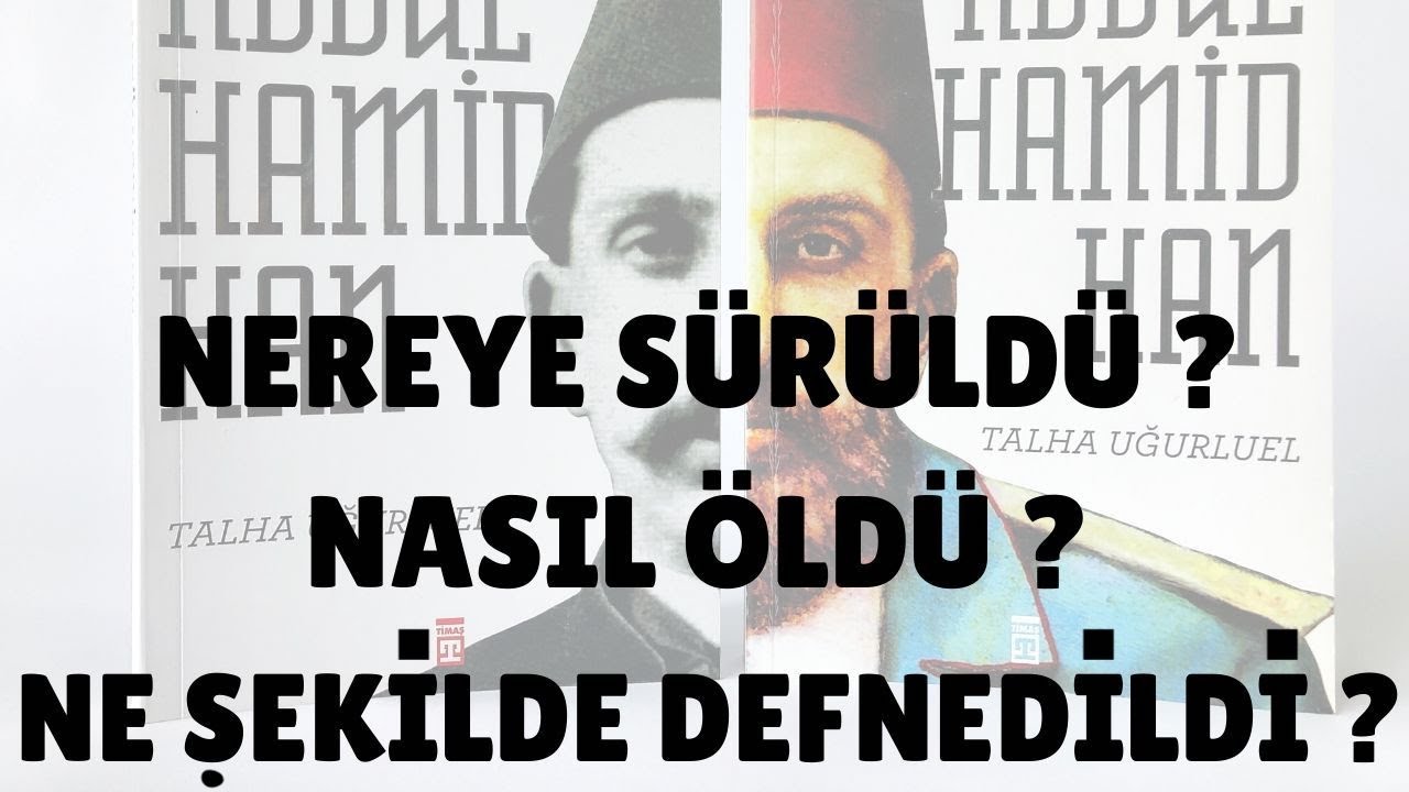 Nereye Suruldu Nasil Oldu Ne Sekilde Defnedildi Abdulhamid Han In Son Gunleri Youtube