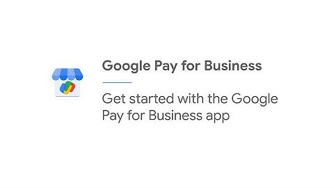 Get started with the Google Pay for Business app